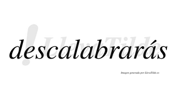 Descalabrarás  lleva tilde con vocal tónica en la cuarta «a»