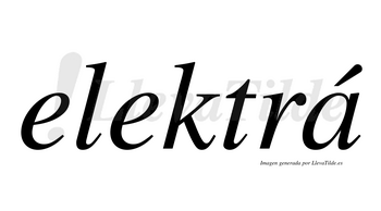 Elektrá  lleva tilde con vocal tónica en la «a»