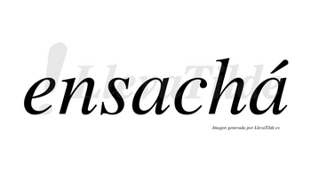 Ensachá  lleva tilde con vocal tónica en la segunda «a»