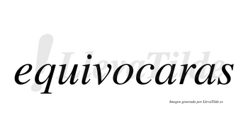 Equivocaras no lleva tilde con vocal tónica en la primera «a»