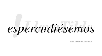 Espercudiésemos  lleva tilde con vocal tónica en la tercera «e»