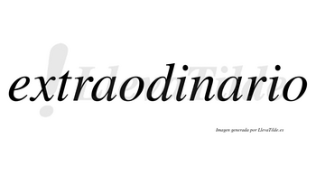Extraodinario  no lleva tilde con vocal tónica en la segunda «a»