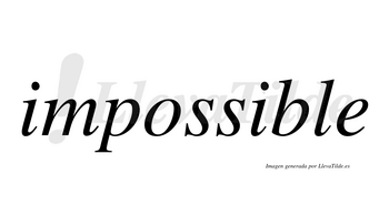 Impossible  no lleva tilde con vocal tónica en la segunda «i»