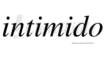 Intimido no lleva tilde con vocal tónica en la tercera «i»
