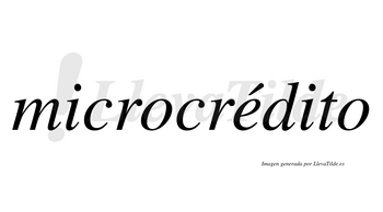 Microcrédito  lleva tilde con vocal tónica en la «e»