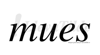 Mues  no lleva tilde con vocal tónica en la «e»