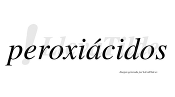 Peroxiácidos  lleva tilde con vocal tónica en la «a»