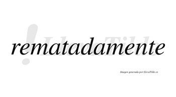 Rematada no lleva tilde con vocal tónica en la segunda «a»