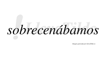 Sobrecenábamos  lleva tilde con vocal tónica en la primera «a»