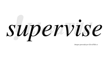 Supervise no lleva tilde con vocal tónica en la «i»