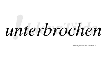 Unterbrochen  no lleva tilde con vocal tónica en la «o»