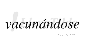 Vacunándose lleva tilde con vocal tónica en la segunda «a»
