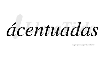 Ácentuadas  lleva tilde con vocal tónica en la primera «a»