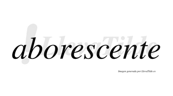 Aborescente no lleva tilde con vocal tónica en la segunda «e»