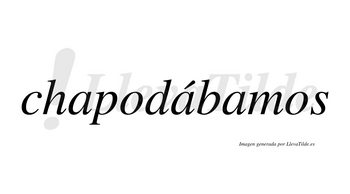 Chapodábamos  lleva tilde con vocal tónica en la segunda «a»