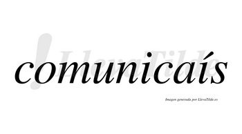 Comunicaís lleva tilde con vocal tónica en la segunda «i»