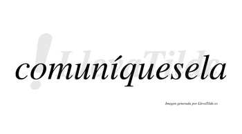 Comuníquesela lleva tilde con vocal tónica en la «i»