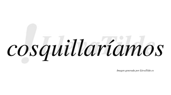 Cosquillaríamos  lleva tilde con vocal tónica en la segunda «i»