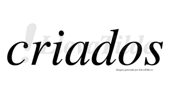 Criados  no lleva tilde con vocal tónica en la «a»