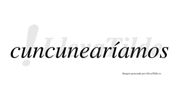 Cuncunearíamos  lleva tilde con vocal tónica en la «i»