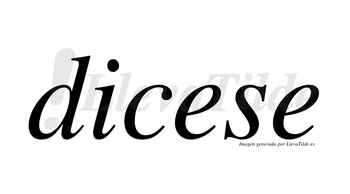 Dicese no lleva tilde con vocal tónica en la primera «e»