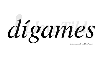 Dígames  lleva tilde con vocal tónica en la «i»