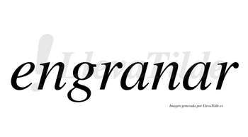 Engranar  no lleva tilde con vocal tónica en la segunda «a»