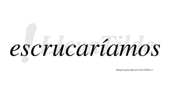 Escrucaríamos  lleva tilde con vocal tónica en la «i»