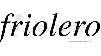 Friolero no lleva tilde con vocal tónica en la «e»
