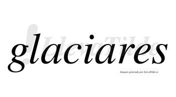 Glaciares  no lleva tilde con vocal tónica en la segunda «a»