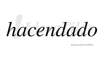 Hacendado  no lleva tilde con vocal tónica en la segunda «a»