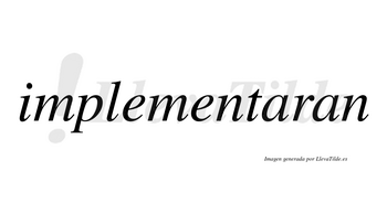 Implementaran  no lleva tilde con vocal tónica en la primera «a»