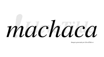Machaca no lleva tilde con vocal tónica en la segunda «a»