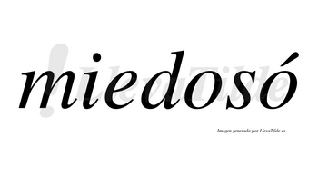 Miedosó lleva tilde con vocal tónica en la segunda «o»