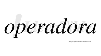 Operadora  no lleva tilde con vocal tónica en la segunda «o»