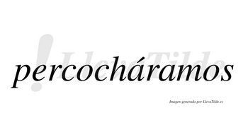 Percocháramos  lleva tilde con vocal tónica en la primera «a»