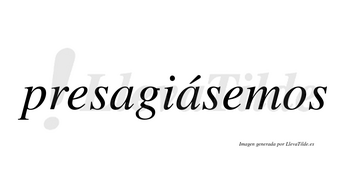 Presagiásemos  lleva tilde con vocal tónica en la segunda «a»