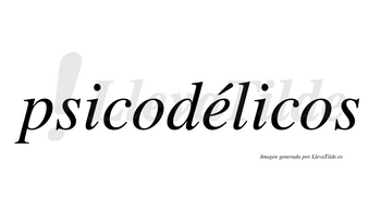 Psicodélicos  lleva tilde con vocal tónica en la «e»