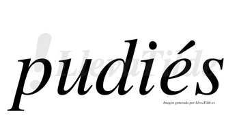 Pudiés  lleva tilde con vocal tónica en la «e»