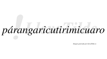 Párangaricutirimicuaro lleva tilde con vocal tónica en la primera «a»