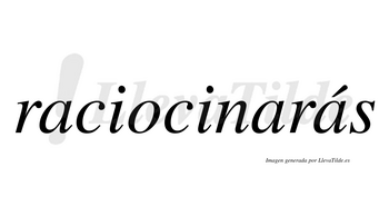 Raciocinarás  lleva tilde con vocal tónica en la tercera «a»