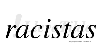 Racistas  no lleva tilde con vocal tónica en la «i»