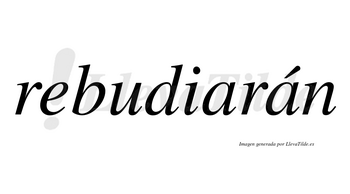 Rebudiarán  lleva tilde con vocal tónica en la segunda «a»