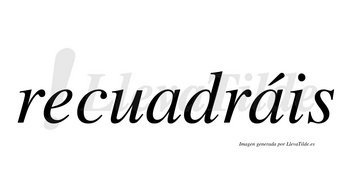 Recuadráis  lleva tilde con vocal tónica en la segunda «a»