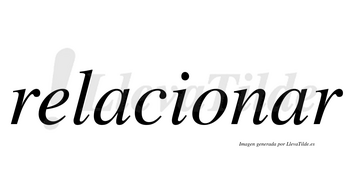 Relacionar  no lleva tilde con vocal tónica en la segunda «a»