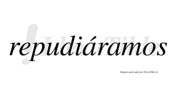 Repudiáramos  lleva tilde con vocal tónica en la primera «a»