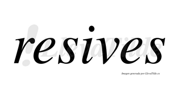 Resives no lleva tilde con vocal tónica en la «i»