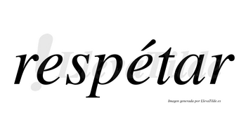 Respétar lleva tilde con vocal tónica en la segunda «e»