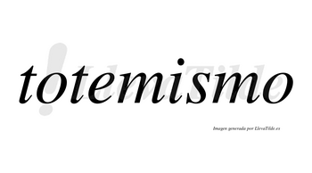 Totemismo  no lleva tilde con vocal tónica en la «i»