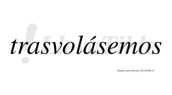 Trasvolásemos  lleva tilde con vocal tónica en la segunda «a»